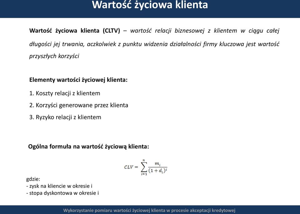 wartości życiowej klienta: 1. Koszty relacji z klientem 2. Korzyści generowane przez klienta 3.