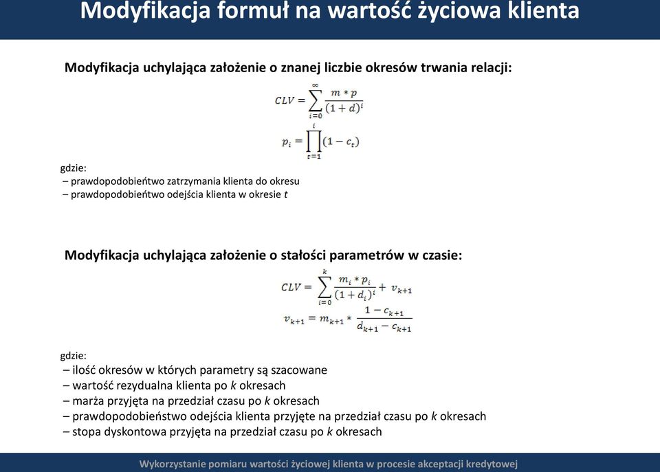 parametrów w czasie: gdzie: ilość okresów w których parametry są szacowane wartość rezydualna klienta po k okresach marża przyjęta na