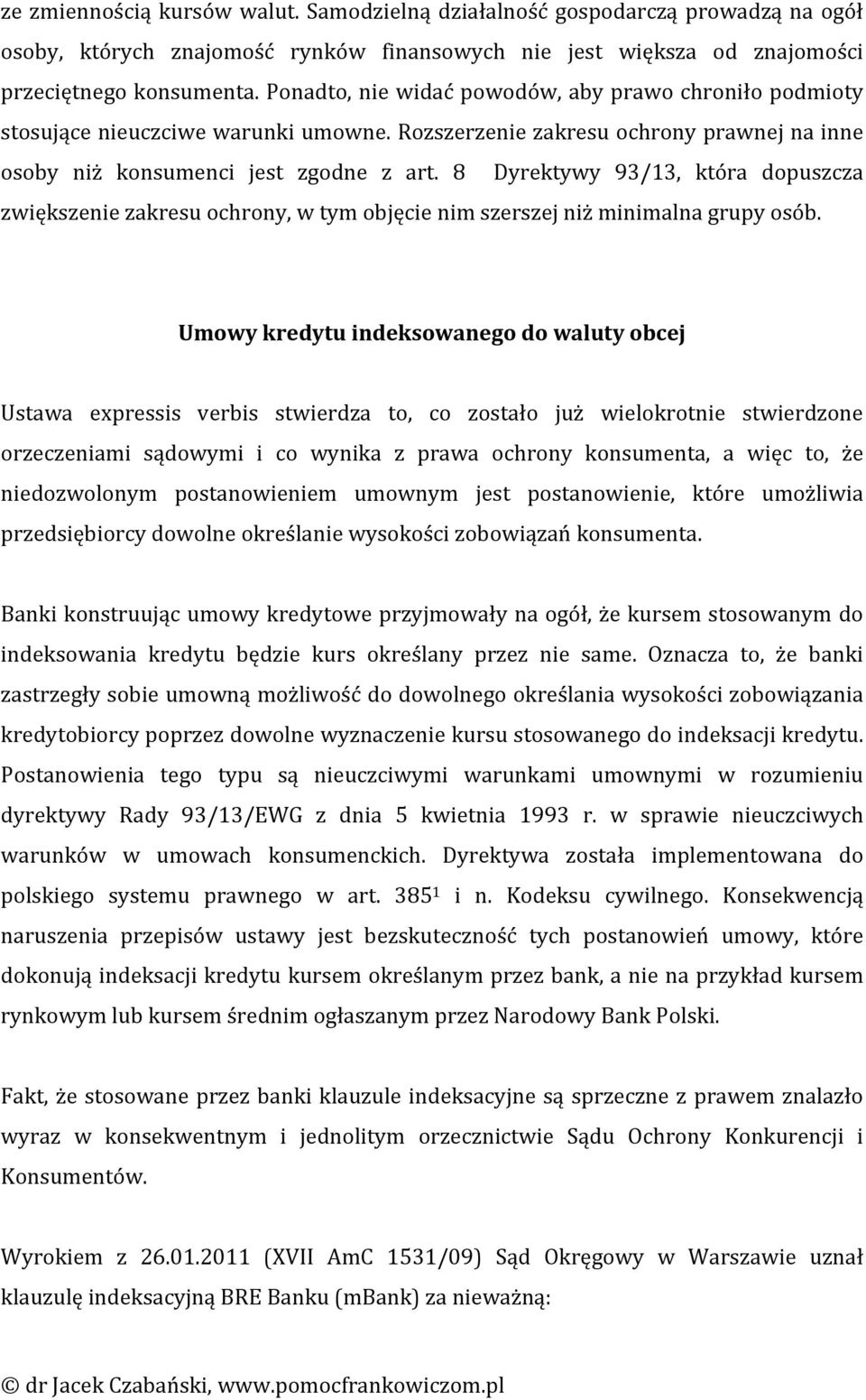 8 Dyrektywy 93/13, która dopuszcza zwiększenie zakresu ochrony, w tym objęcie nim szerszej niż minimalna grupy osób.