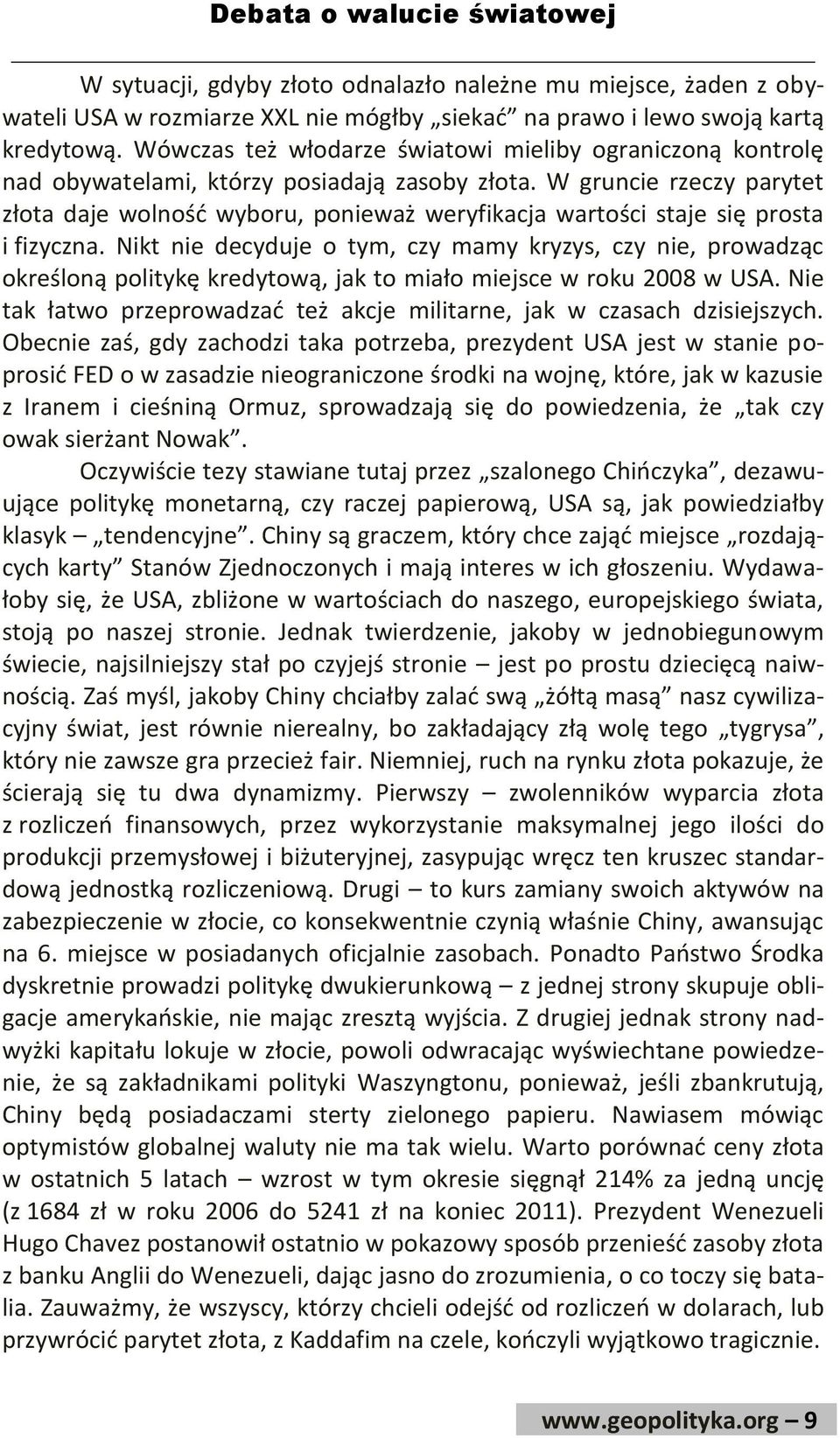 W gruncie rzeczy parytet złota daje wolnośd wyboru, ponieważ weryfikacja wartości staje się prosta i fizyczna.