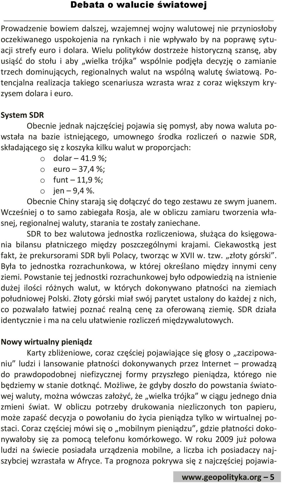 Potencjalna realizacja takiego scenariusza wzrasta wraz z coraz większym kryzysem dolara i euro.