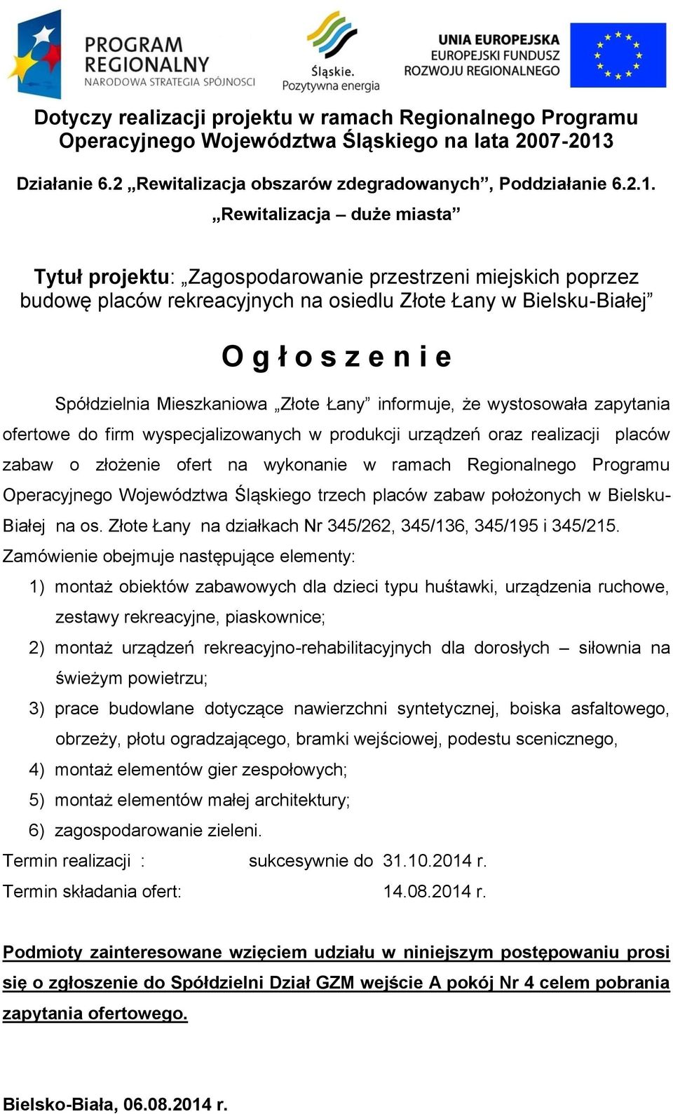 Rewitalizacja duże miasta Tytuł projektu: Zagospodarowanie przestrzeni miejskich poprzez budowę placów rekreacyjnych na osiedlu Złote Łany w Bielsku-Białej O g ł o s z e n i e Spółdzielnia