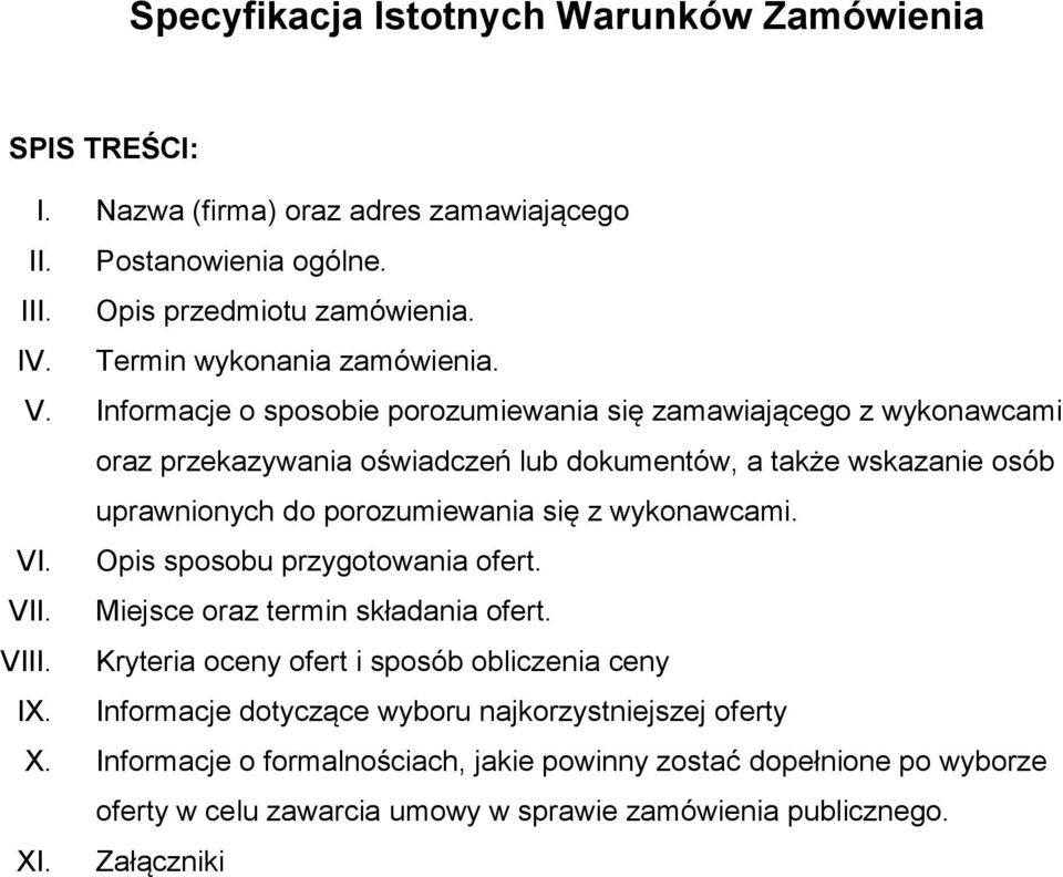 Informacje o sposobie porozumiewania się zamawiającego z wykonawcami oraz przekazywania oświadczeń lub dokumentów, a także wskazanie osób uprawnionych do porozumiewania się z