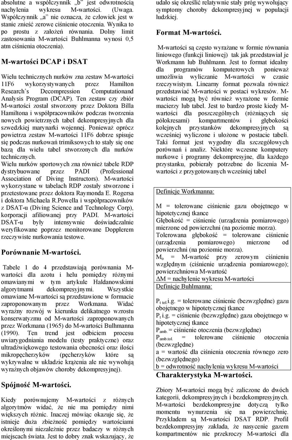 DCAP i DSAT Wielu technicznych nurków zna zestaw 11F6 wykorzystywanych przez Hamilton Research s Decompression Computationand Analysis Program (DCAP).