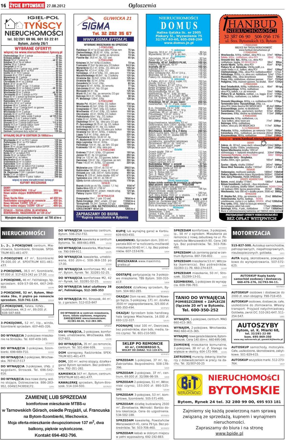 . 65 Energetyki 32 m- ip... 76 Grottger 44 m- 2 pokoje wys prter... 80 Rcjonliztorów 38 m- co PCV...80 Smółki 35 m- PCV - pokoje... 82 Stroszek 46 m- PCV 2 pokoje.. 85 Wyzwoleni 38 - pokoje.