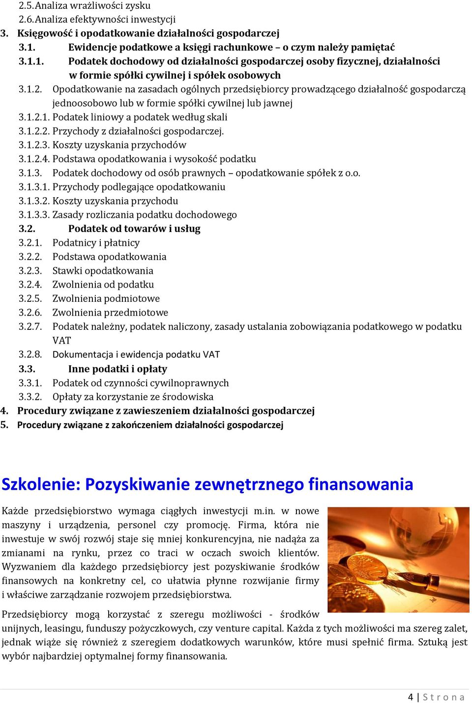 Opodatkowanie na zasadach ogólnych przedsiębiorcy prowadzącego działalność gospodarczą jednoosobowo lub w formie spółki cywilnej lub jawnej 3.1.2.1. Podatek liniowy a podatek według skali 3.1.2.2. Przychody z działalności gospodarczej.