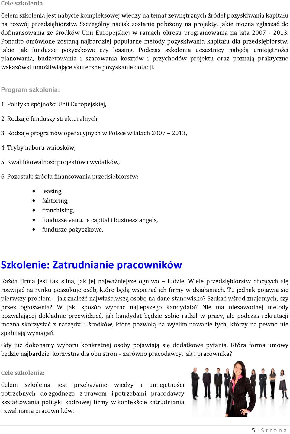 Ponadto omówione zostaną najbardziej popularne metody pozyskiwania kapitału dla przedsiębiorstw, takie jak fundusze pożyczkowe czy leasing.