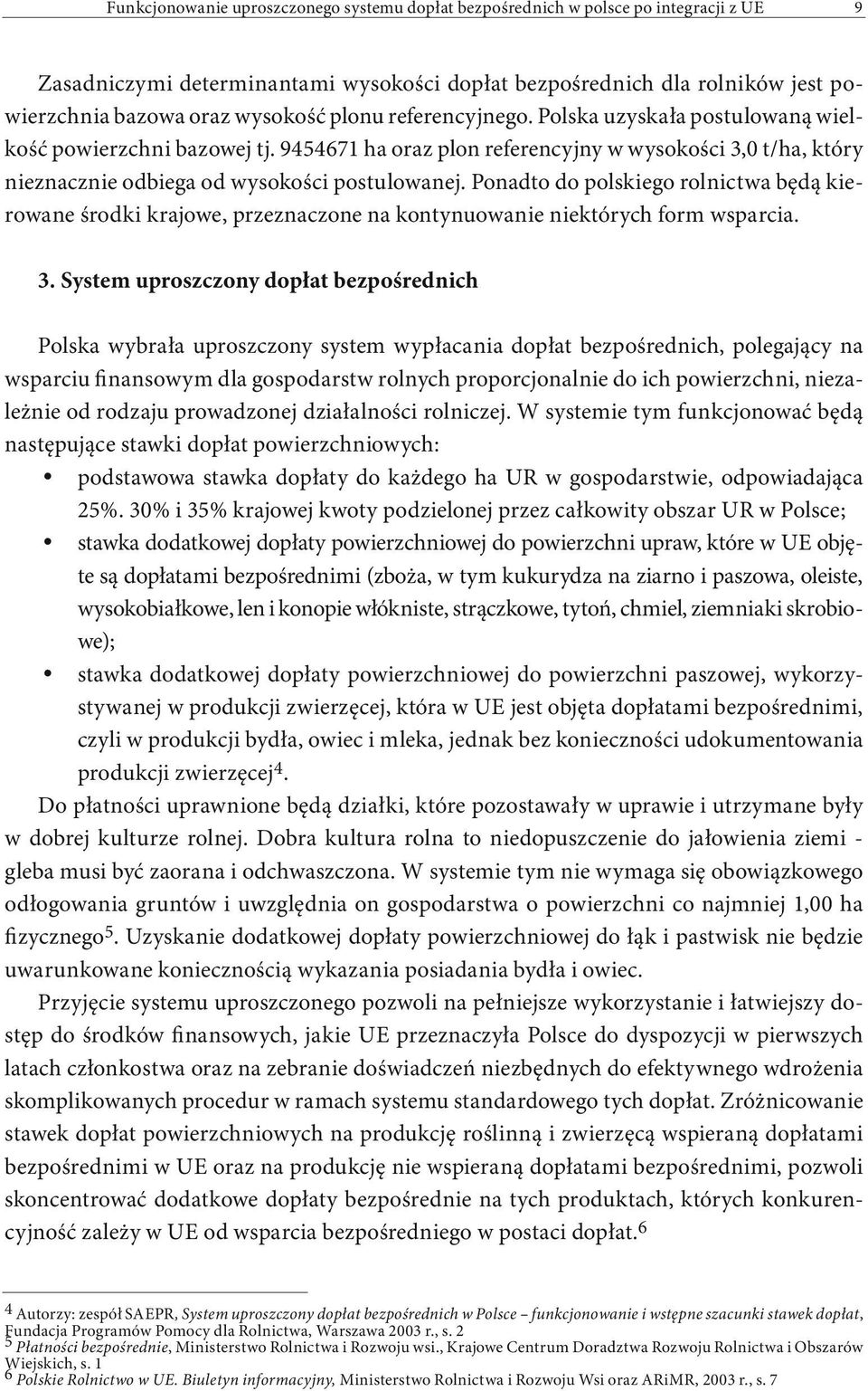 Ponadto do polskiego rolnictwa będą kierowane środki krajowe, przeznaczone na kontynuowanie niektórych form wsparcia. 3.