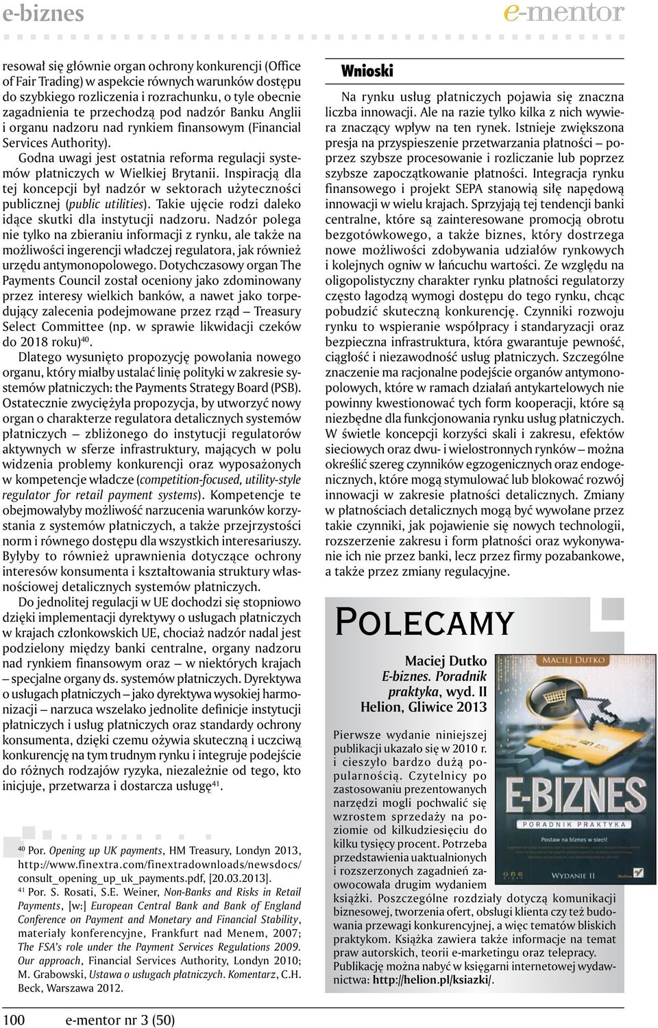 Inspiracją dla tej koncepcji był nadzór w sektorach użyteczności publicznej (public utilities). Takie ujęcie rodzi daleko idące skutki dla instytucji nadzoru.