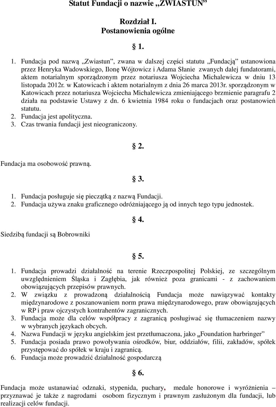 przez notariusza Wojciecha Michalewicza w dniu 13 listopada 2012r. w Katowicach i aktem notarialnym z dnia 26 marca 2013r.