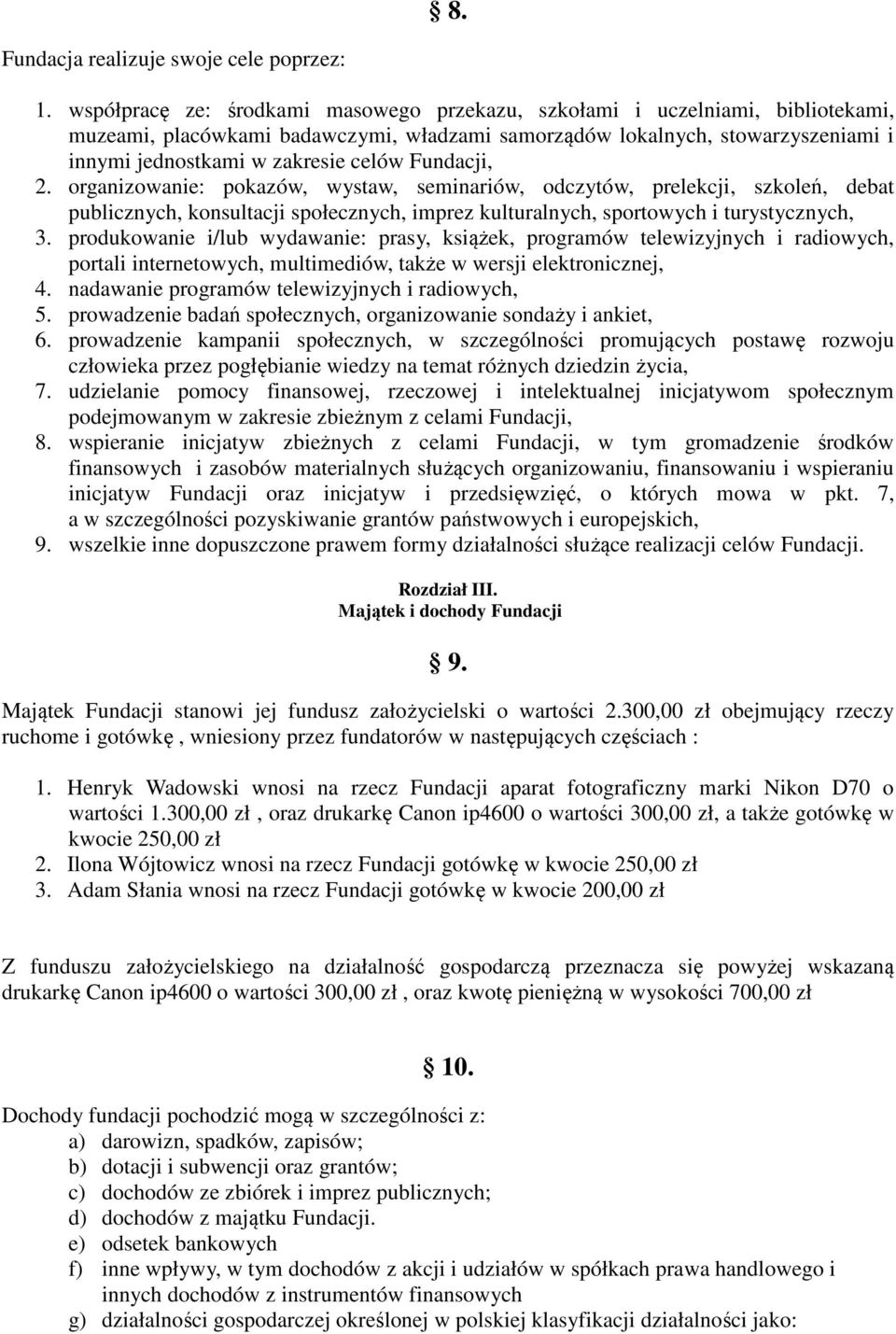 Fundacji, 2. organizowanie: pokazów, wystaw, seminariów, odczytów, prelekcji, szkoleń, debat publicznych, konsultacji społecznych, imprez kulturalnych, sportowych i turystycznych, 3.