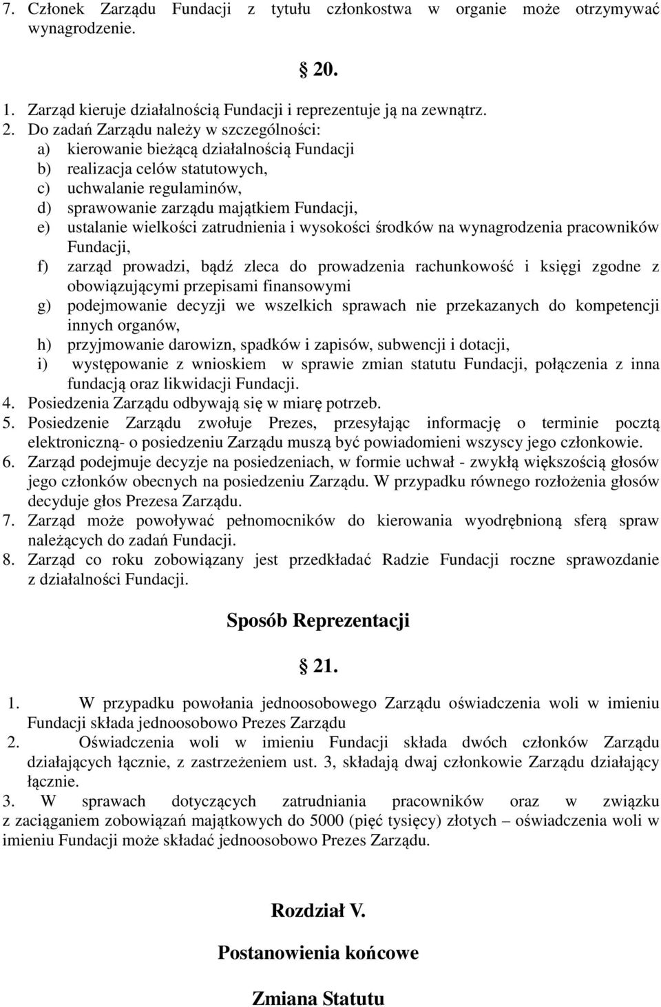 Do zadań Zarządu należy w szczególności: a) kierowanie bieżącą działalnością Fundacji b) realizacja celów statutowych, c) uchwalanie regulaminów, d) sprawowanie zarządu majątkiem Fundacji, e)