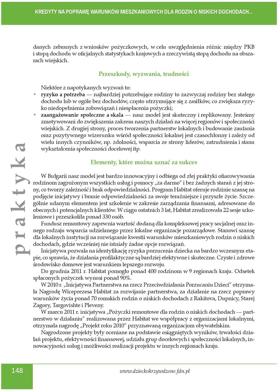 utrzymujące się z zasiłków, co zwiększa ryzyko niedopełnienia zobowiązań i niespłacenia pożyczki; zaangażowanie społeczne a skala nasz model jest skuteczny i replikowany.