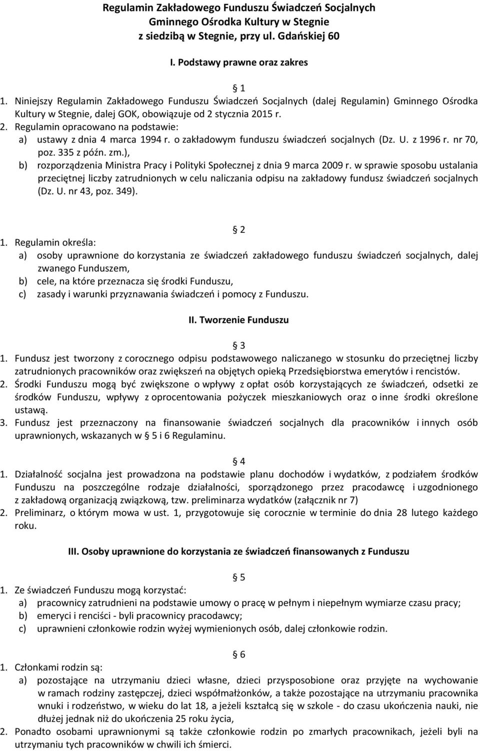 stycznia 2015 r. 2. Regulamin opracowano na podstawie: a) ustawy z dnia 4 marca 1994 r. o zakładowym funduszu świadczeń socjalnych (Dz. U. z 1996 r. nr 70, poz. 335 z późn. zm.