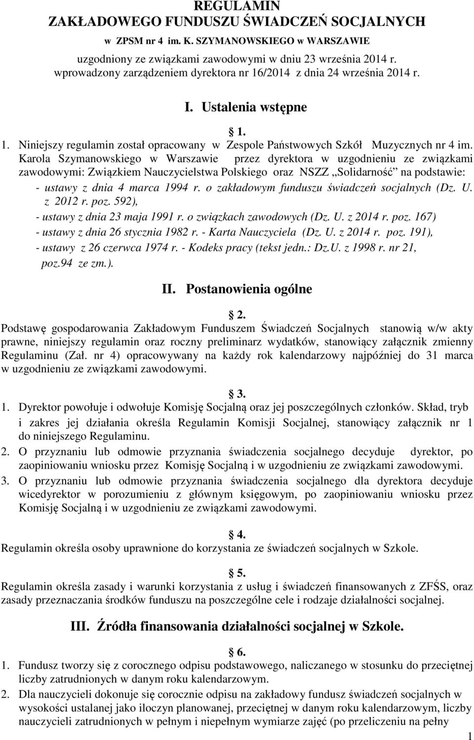 Karola Szymanowskiego w Warszawie przez dyrektora w uzgodnieniu ze związkami zawodowymi: Związkiem Nauczycielstwa Polskiego oraz NSZZ Solidarność na podstawie: - ustawy z dnia 4 marca 1994 r.