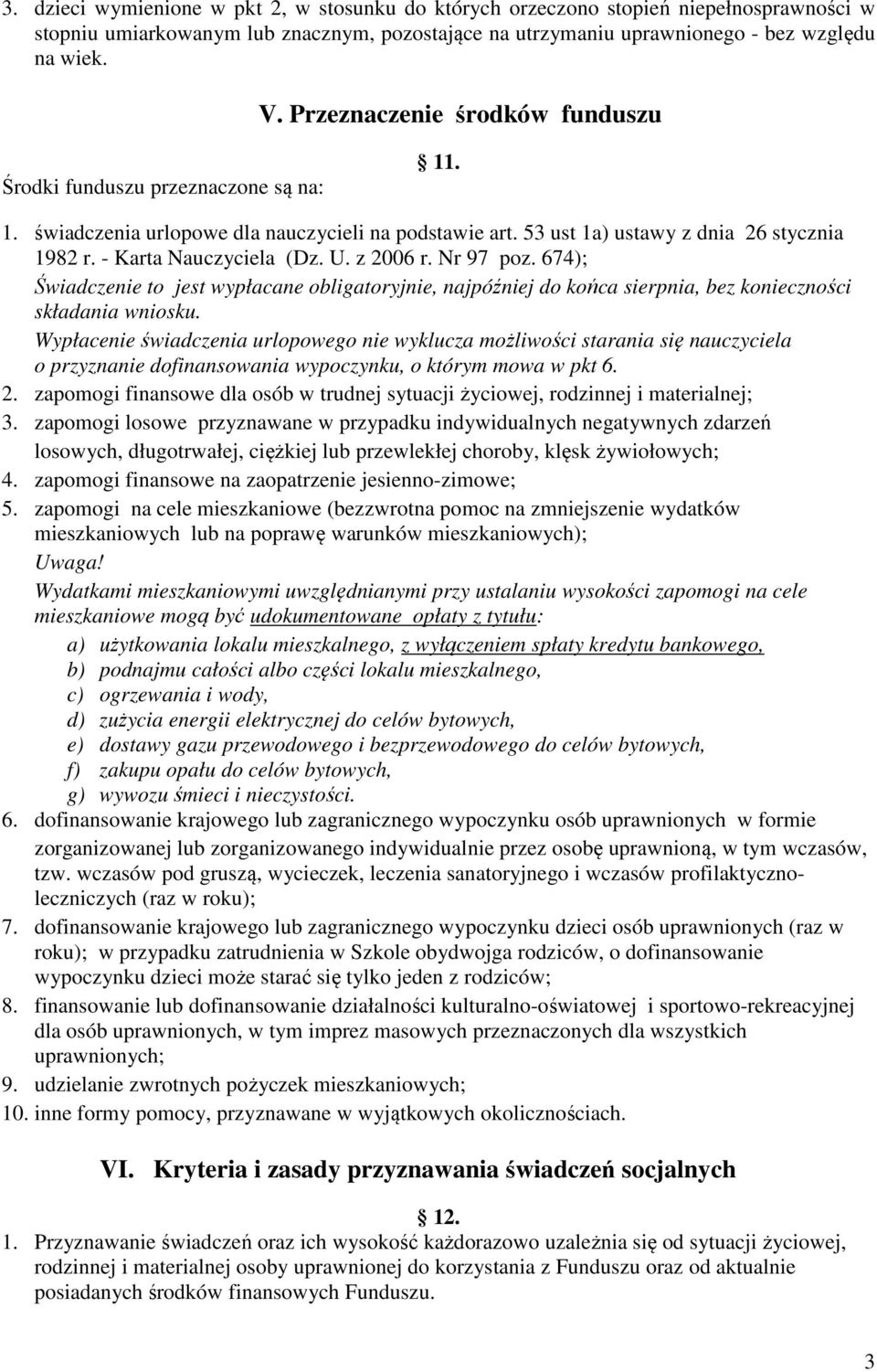 U. z 2006 r. Nr 97 poz. 674); Świadczenie to jest wypłacane obligatoryjnie, najpóźniej do końca sierpnia, bez konieczności składania wniosku.