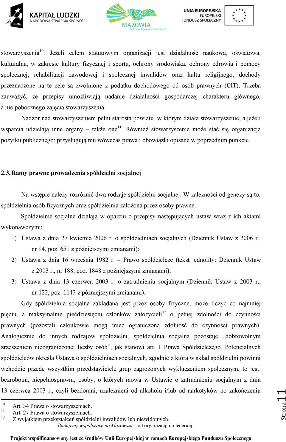 zawodowej i społecznej inwalidów oraz kultu religijnego, dochody przeznaczone na te cele są zwolnione z podatku dochodowego od osób prawnych (CIT).