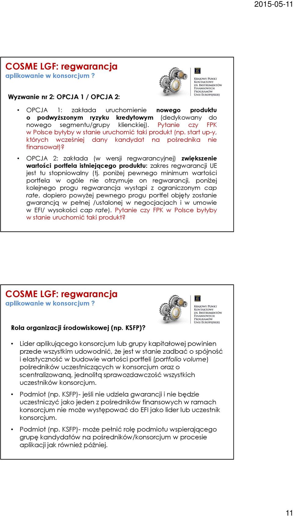 Pytanie czy FPK w Polsce byłyby w stanie uruchomić taki produkt(np. start up-y, których wcześniej dany kandydat na pośrednika nie finansował)?