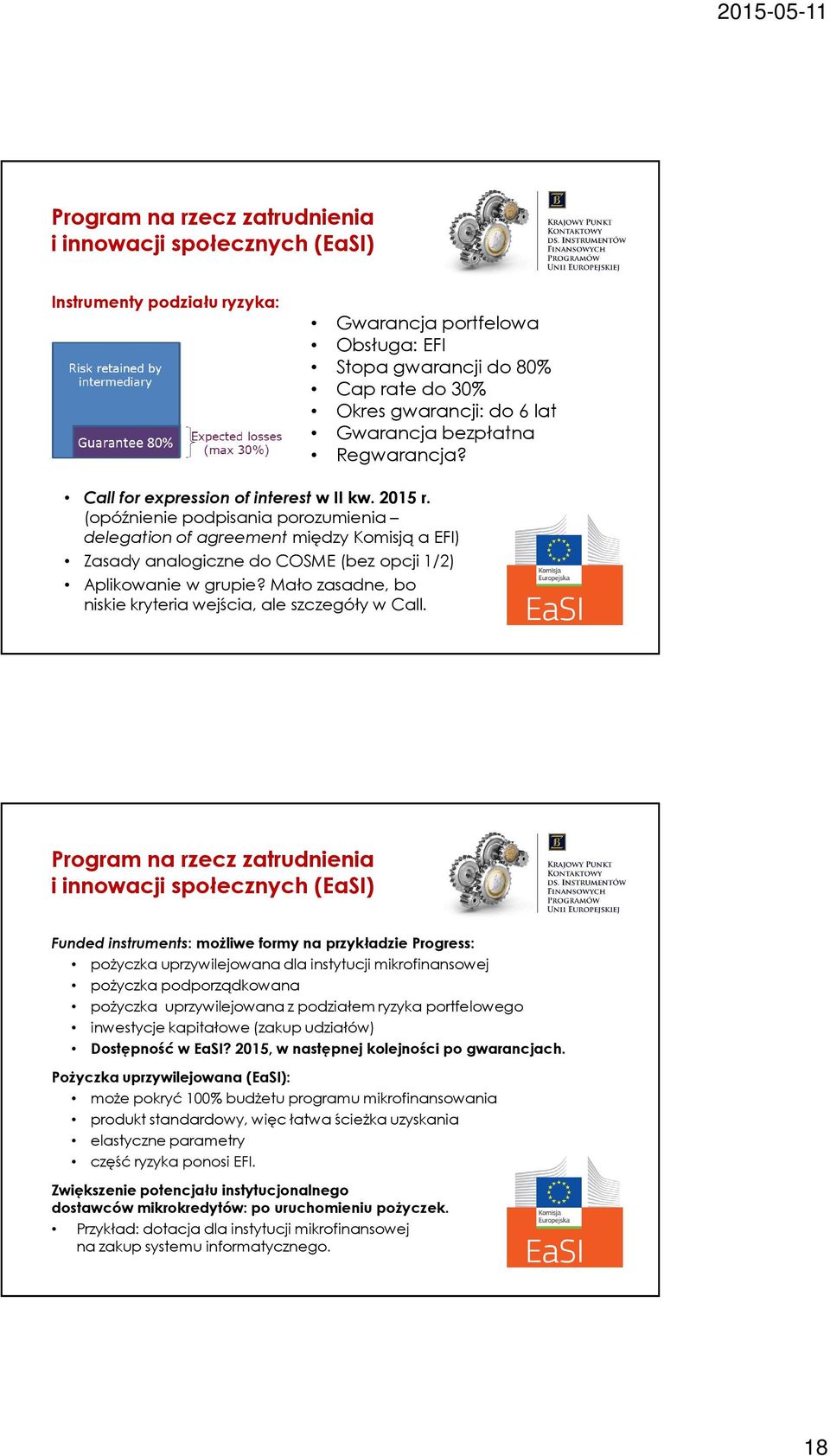 (opóźnienie podpisania porozumienia delegation of agreement między Komisją a EFI) Zasady analogiczne do COSME (bez opcji 1/2) Aplikowanie w grupie?