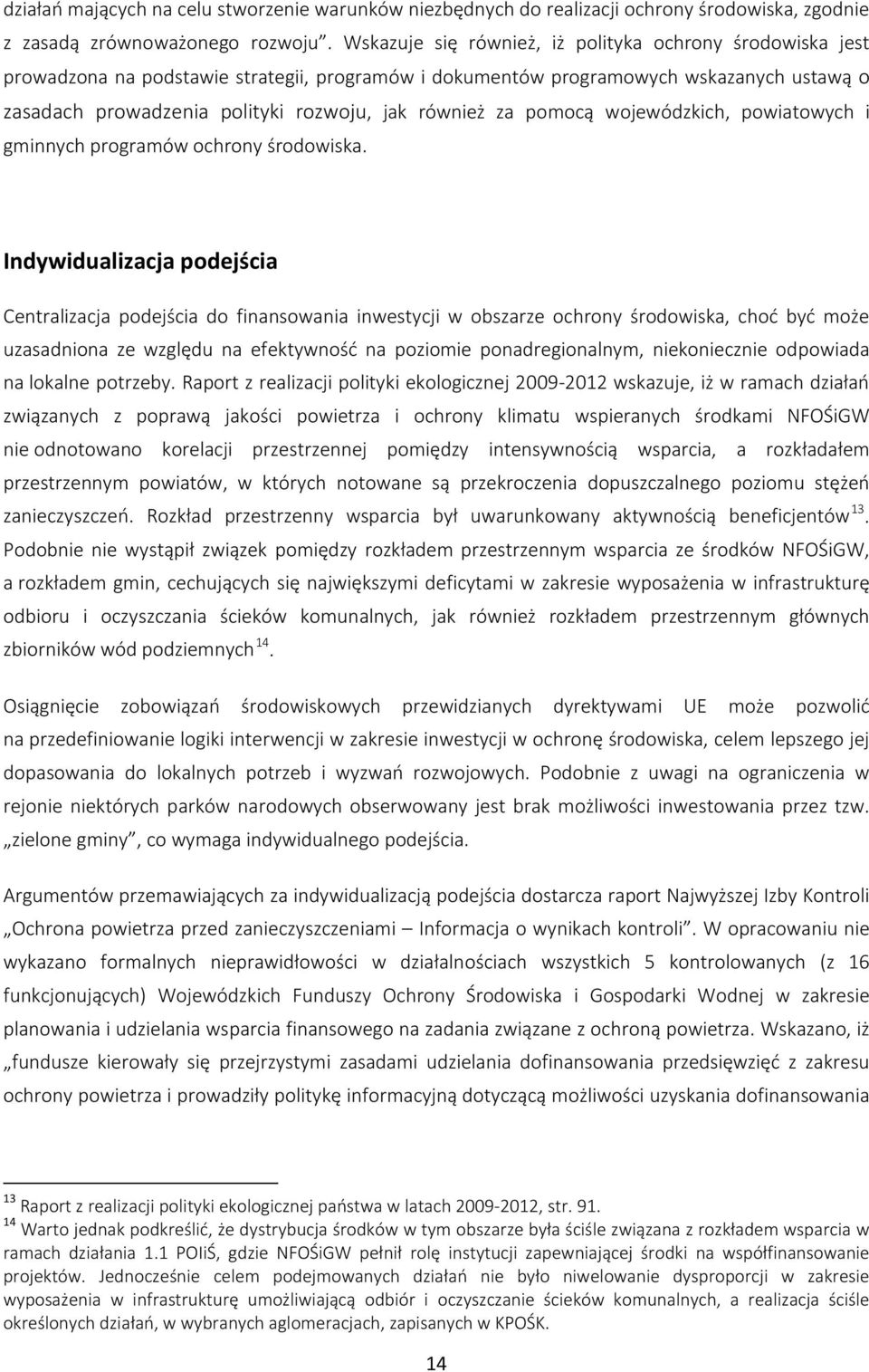 za pomocą wojewódzkich, powiatowych i gminnych programów ochrony środowiska.