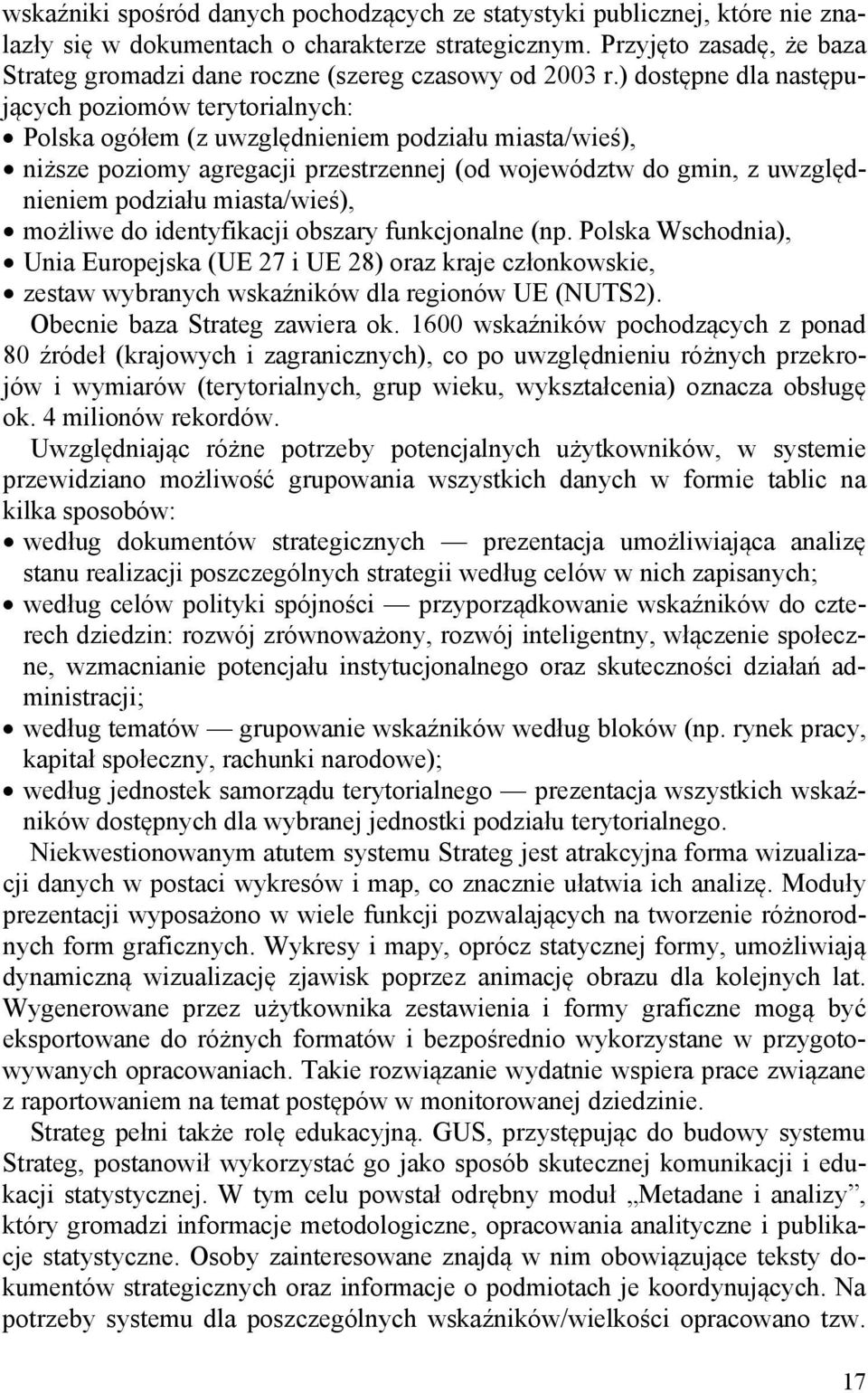 ) dostępne dla następujących poziomów terytorialnych: Polska ogółem (z uwzględnieniem podziału miasta/wieś), niższe poziomy agregacji przestrzennej (od województw do gmin, z uwzględnieniem podziału