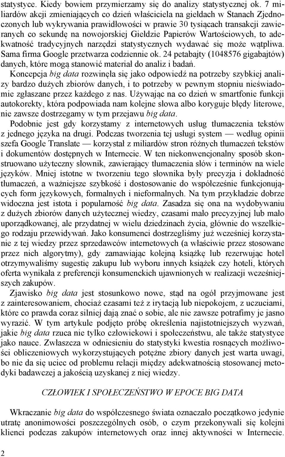 Papierów Wartościowych, to adekwatność tradycyjnych narzędzi statystycznych wydawać się może wątpliwa. Sama firma Google przetwarza codziennie ok.