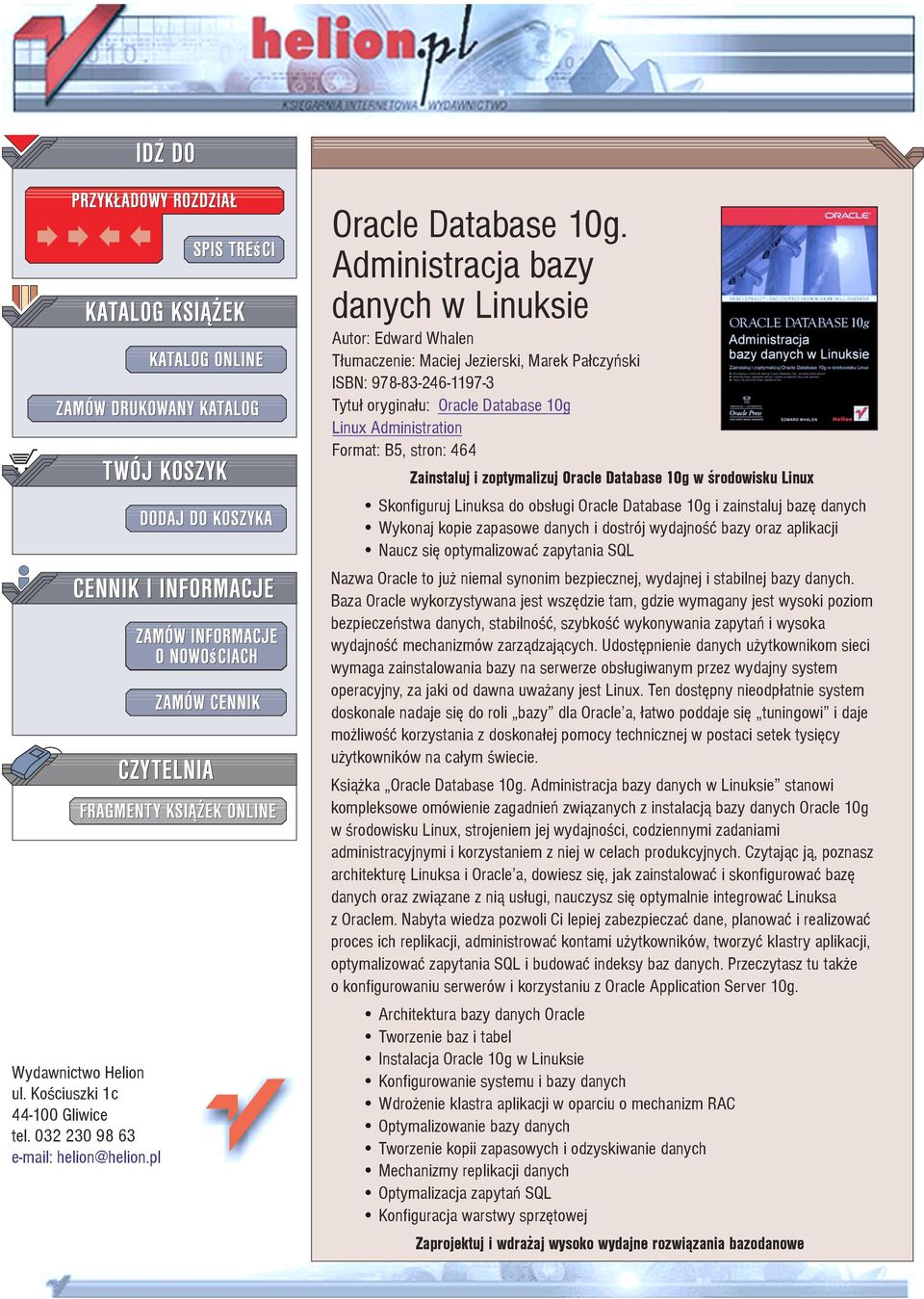 stron: 464 Zainstaluj i zoptymalizuj Oracle Database 10g w œrodowisku Linux Skonfiguruj Linuksa do obs³ugi Oracle Database 10g i zainstaluj bazê danych Wykonaj kopie zapasowe danych i dostrój