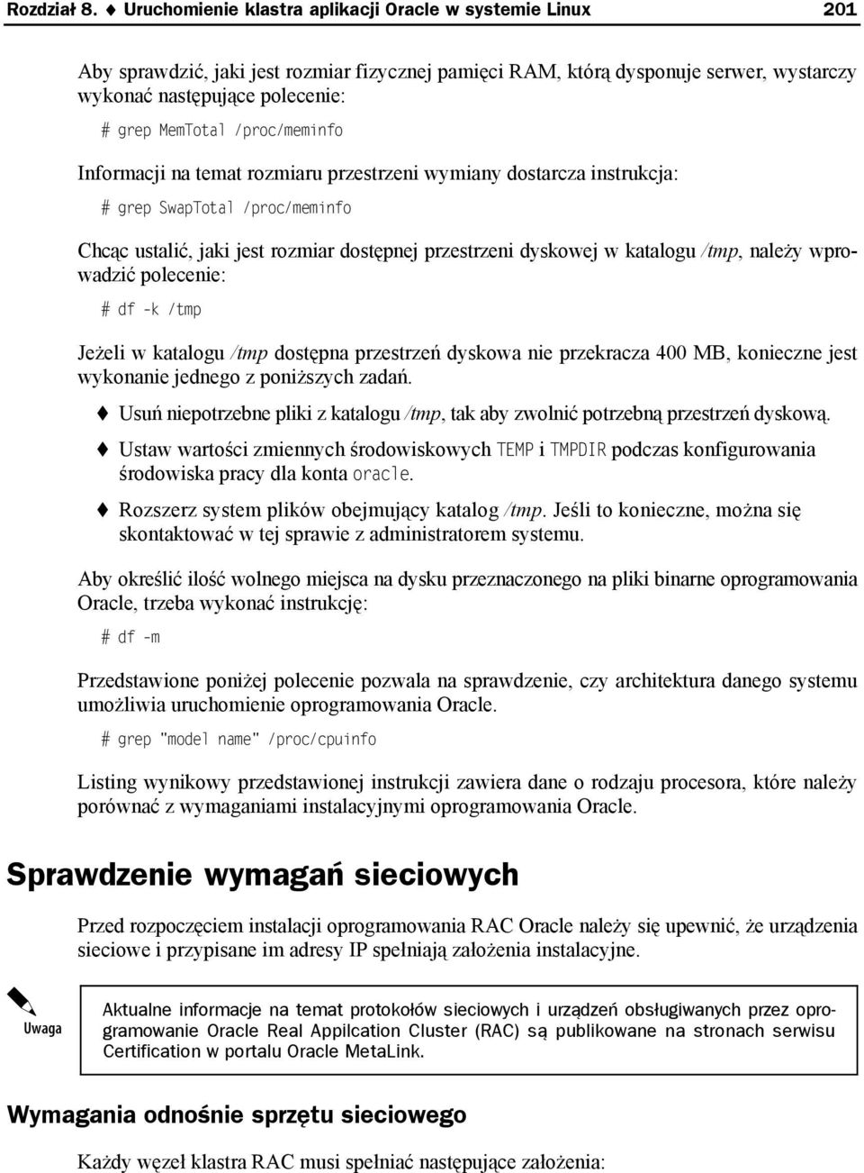 /proc/meminfo Informacji na temat rozmiaru przestrzeni wymiany dostarcza instrukcja: # grep SwapTotal /proc/meminfo Chcąc ustalić, jaki jest rozmiar dostępnej przestrzeni dyskowej w katalogu /tmp,