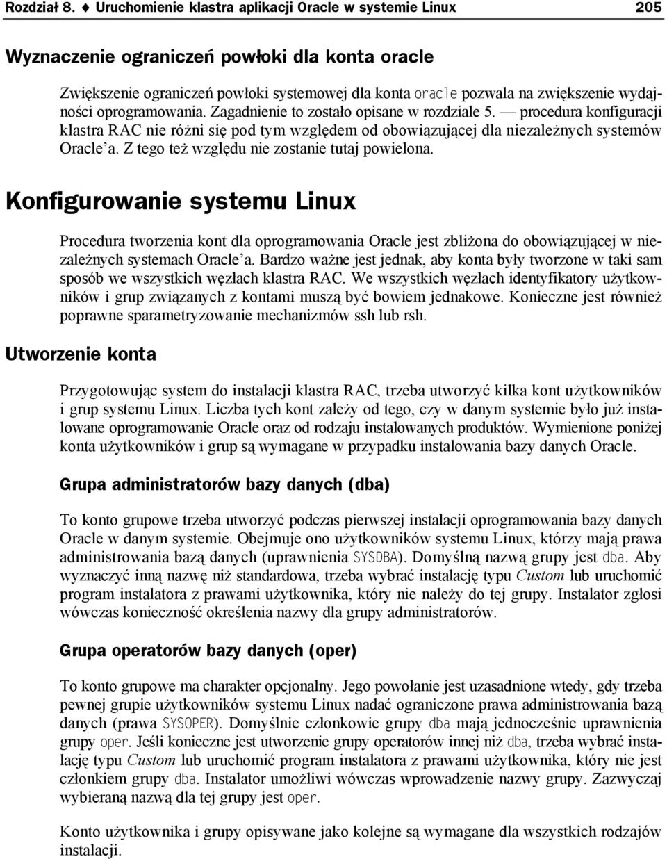 oprogramowania. Zagadnienie to zostało opisane w rozdziale 5. procedura konfiguracji klastra RAC nie różni się pod tym względem od obowiązującej dla niezależnych systemów Oracle a.