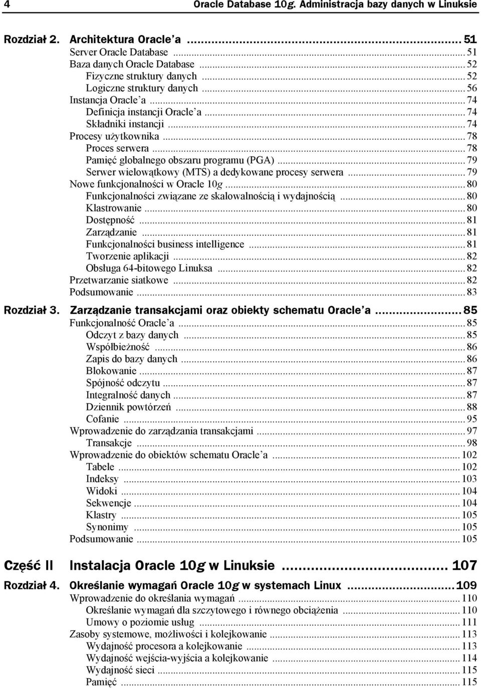 .. 78 Pamięć globalnego obszaru programu (PGA)... 79 Serwer wielowątkowy (MTS) a dedykowane procesy serwera... 79 Nowe funkcjonalności w Oracle 10g.
