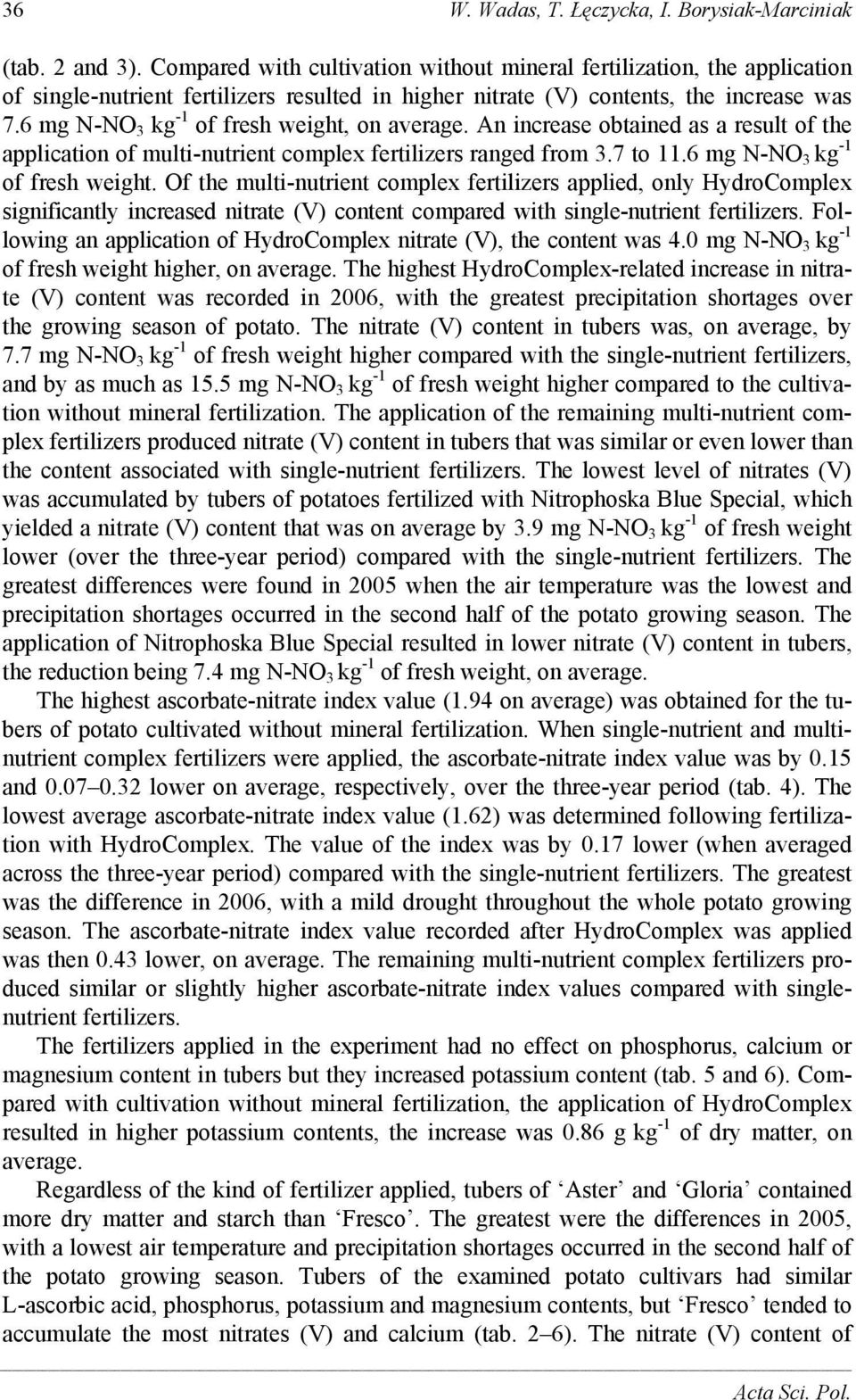 6 mg N-NO 3 kg -1 of fresh weight, on average. An increase obtained as a result of the application of multi-nutrient complex fertilizers ranged from 3.7 to 11.6 mg N-NO 3 kg -1 of fresh weight. Of the multi-nutrient complex fertilizers applied, only HydroComplex significantly increased nitrate (V) content compared with single-nutrient fertilizers.