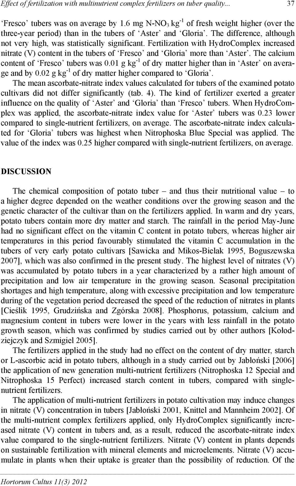 Fertilization with HydroComplex increased nitrate (V) content in the tubers of Fresco and Gloria more than Aster. The calcium content of Fresco tubers was 0.