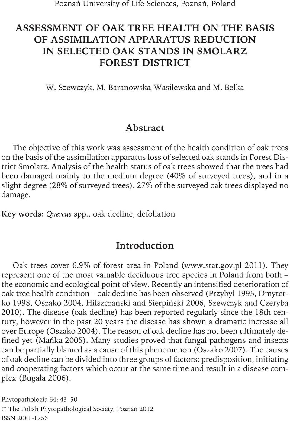 Bełka Abstract The objective of this work was assessment of the health condition of oak trees on the basis of the assimilation apparatus loss of selected oak stands in Forest District Smolarz.