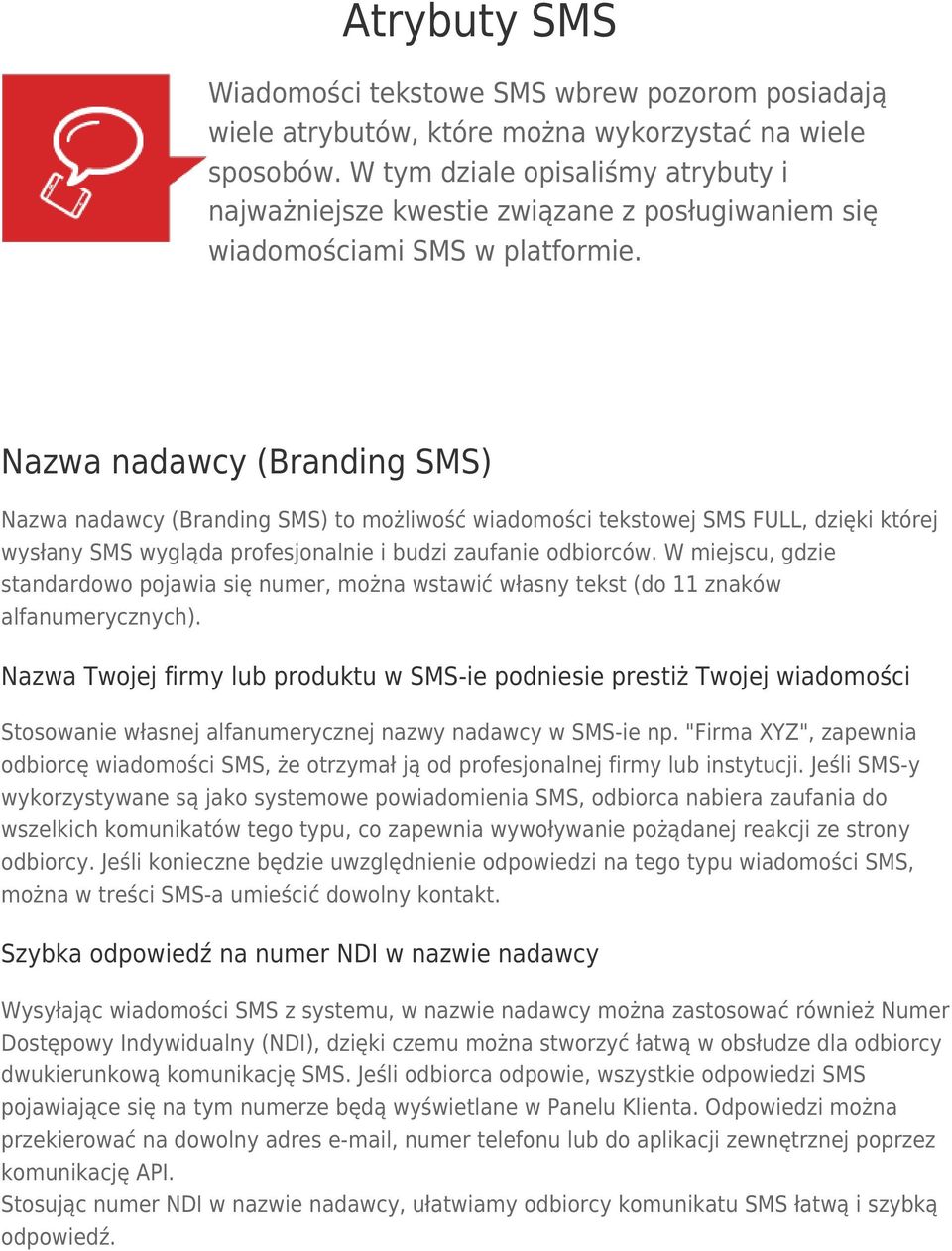 Nazwa nadawcy (Branding SMS) Nazwa nadawcy (Branding SMS) to możliwość wiadomości tekstowej SMS FULL, dzięki której wysłany SMS wygląda profesjonalnie i budzi zaufanie odbiorców.