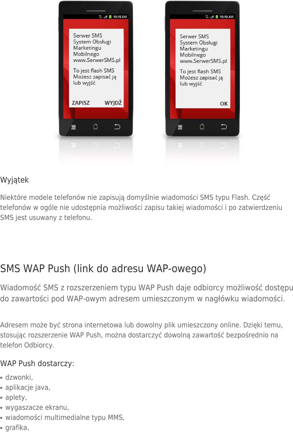 SMS WAP Push (link do adresu WAP-owego) Wiadomość SMS z rozszerzeniem typu WAP Push daje odbiorcy możliwość dostępu do zawartości pod WAP-owym adresem umieszczonym w
