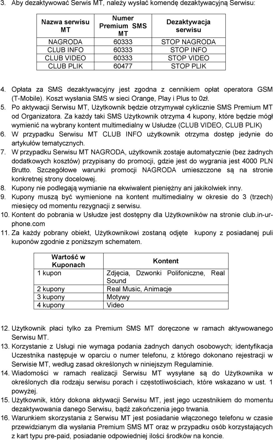 Po aktywacji Serwisu, Użytkownik będzie otrzymywał cyklicznie SMS od Organizatora.