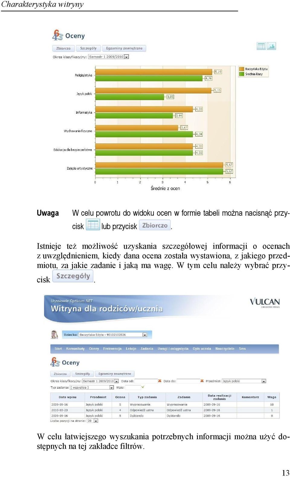 Istnieje też możliwość uzyskania szczegółowej informacji o ocenach z uwzględnieniem, kiedy dana ocena