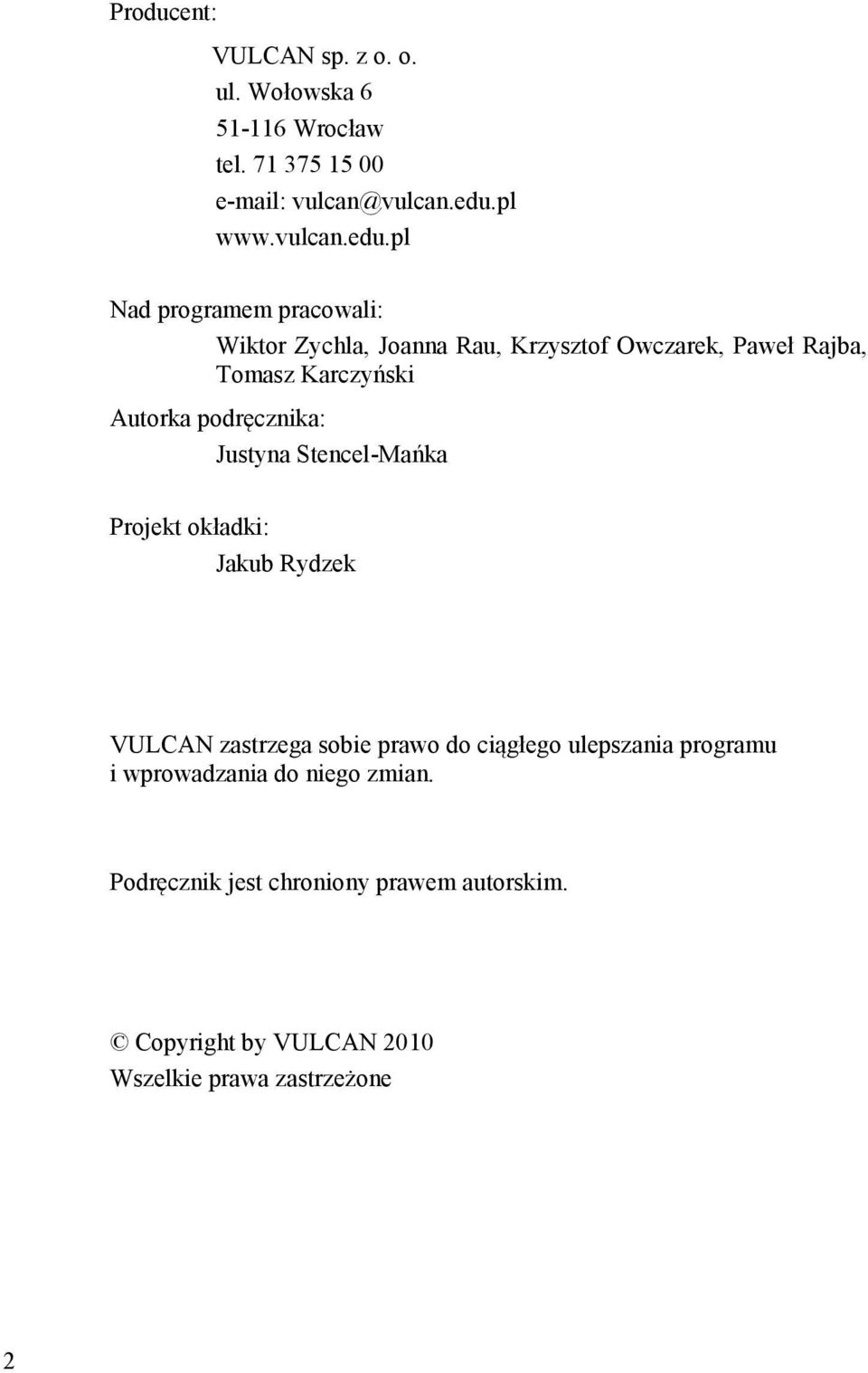 pl Nad programem pracowali: Wiktor Zychla, Joanna Rau, Krzysztof Owczarek, Paweł Rajba, Tomasz Karczyński Autorka