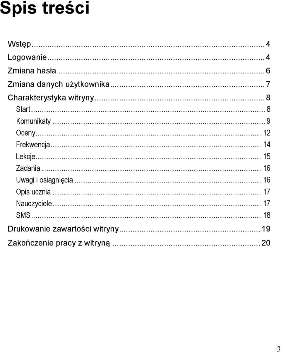 .. 9 Oceny... 12 Frekwencja... 14 Lekcje... 15 Zadania... 16 Uwagi i osiągnięcia.