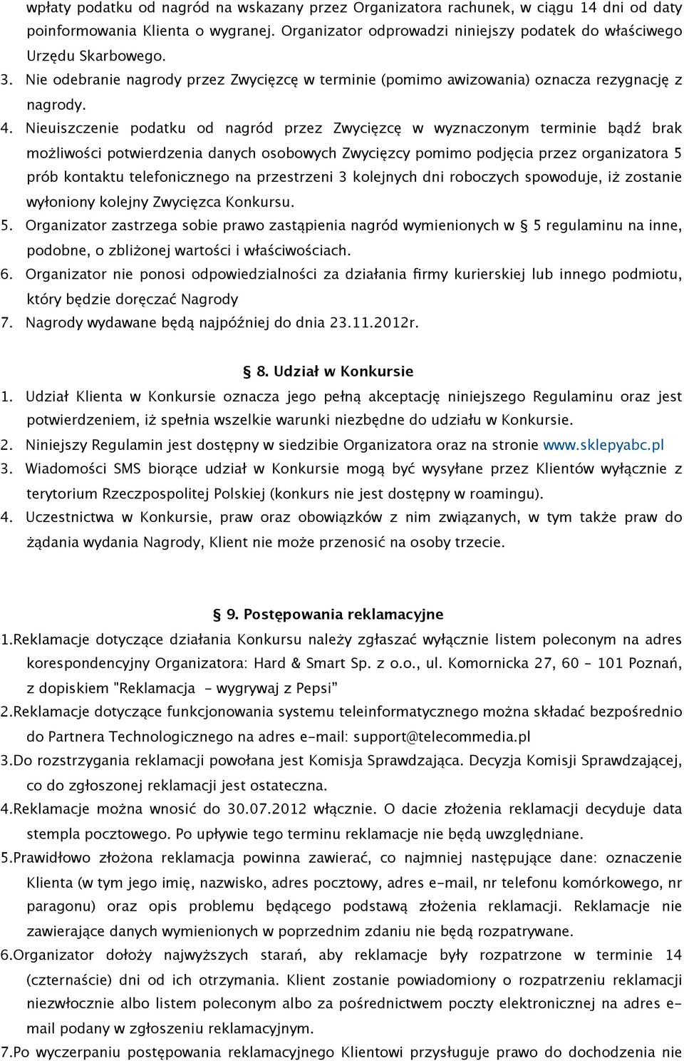 Nieuiszczenie podatku od nagród przez Zwycięzcę w wyznaczonym terminie bądź brak możliwości potwierdzenia danych osobowych Zwycięzcy pomimo podjęcia przez organizatora 5 prób kontaktu telefonicznego