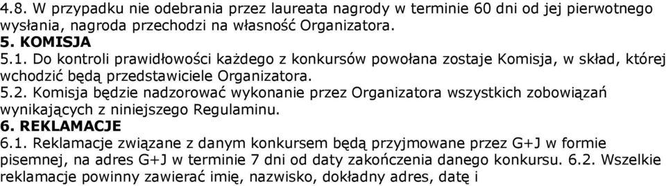 Komisja będzie nadzorować wykonanie przez Organizatora wszystkich zobowiązań wynikających z niniejszego Regulaminu. 6. REKLAMACJE 6.1.