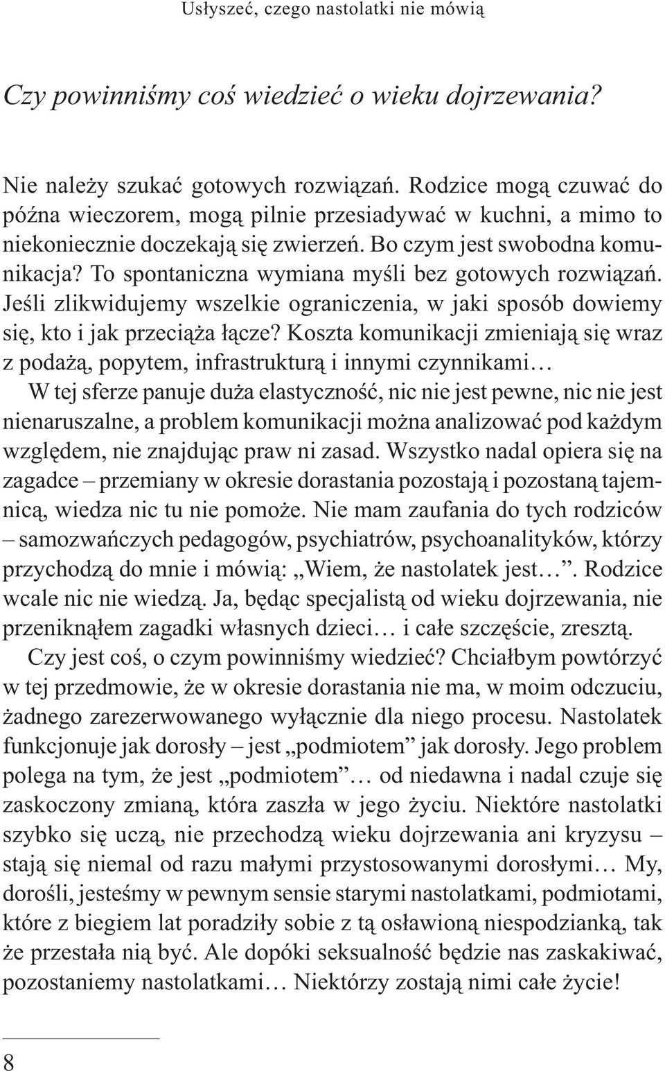 To spontaniczna wymiana myśli bez gotowych rozwiązań. Jeśli zlikwidujemy wszelkie ograniczenia, w jaki sposób dowiemy się, kto i jak przeciąża łącze?