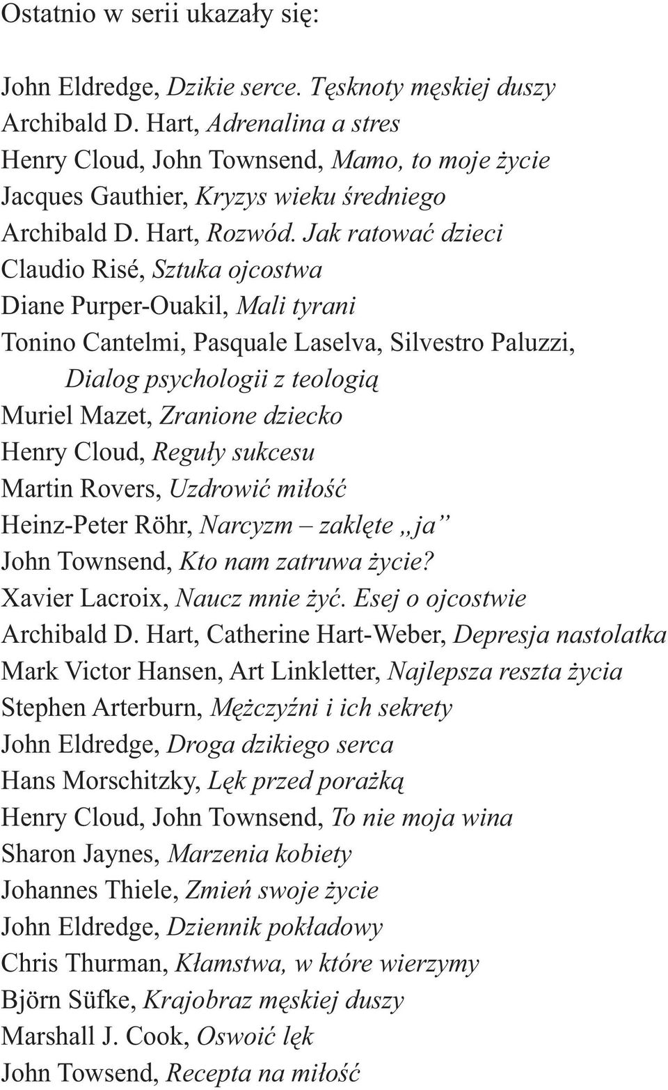 Jak ratować dzieci Claudio Risé, Sztuka ojcostwa Diane Purper-Ouakil, Mali tyrani Tonino Cantelmi, Pasquale Laselva, Silvestro Paluzzi, Dialog psychologii z teologią Muriel Mazet, Zranione dziecko