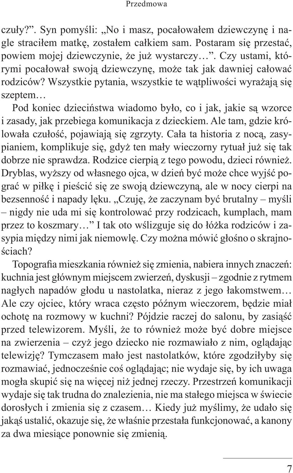 Wszystkie pytania, wszystkie te wątpliwości wyrażają się szeptem Pod koniec dzieciństwa wiadomo było, co i jak, jakie są wzorce i zasady, jak przebiega komunikacja z dzieckiem.