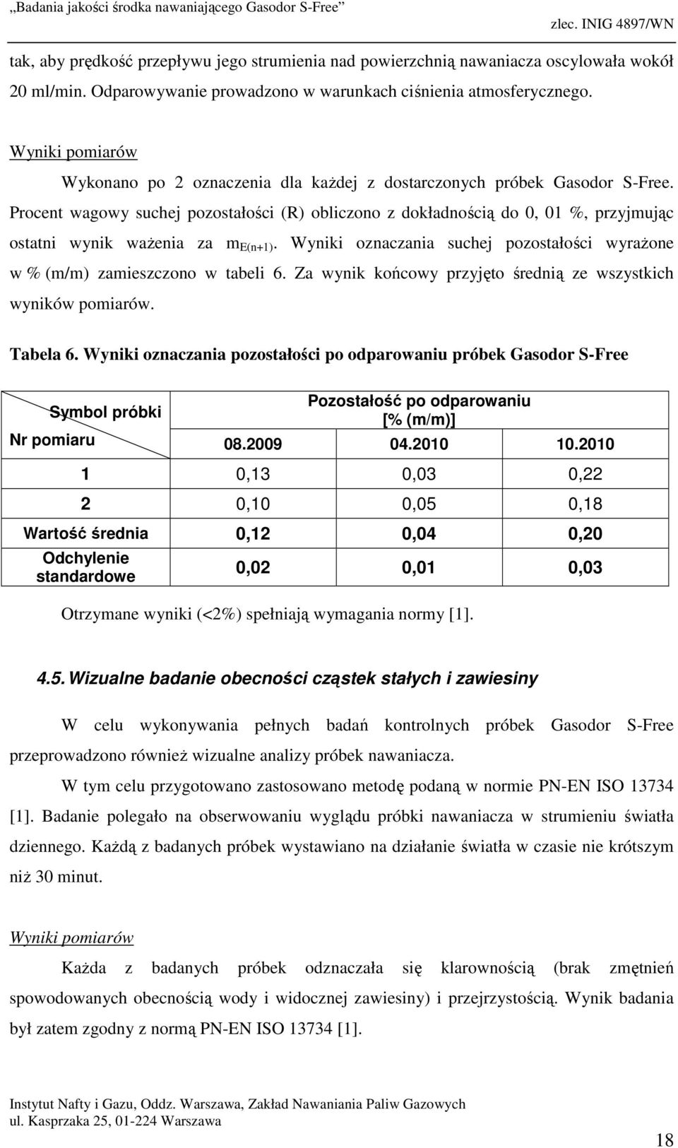 Procent wagowy suchej pozostałości (R) obliczono z dokładnością do 0, 01 %, przyjmując ostatni wynik ważenia za m E(n+1).