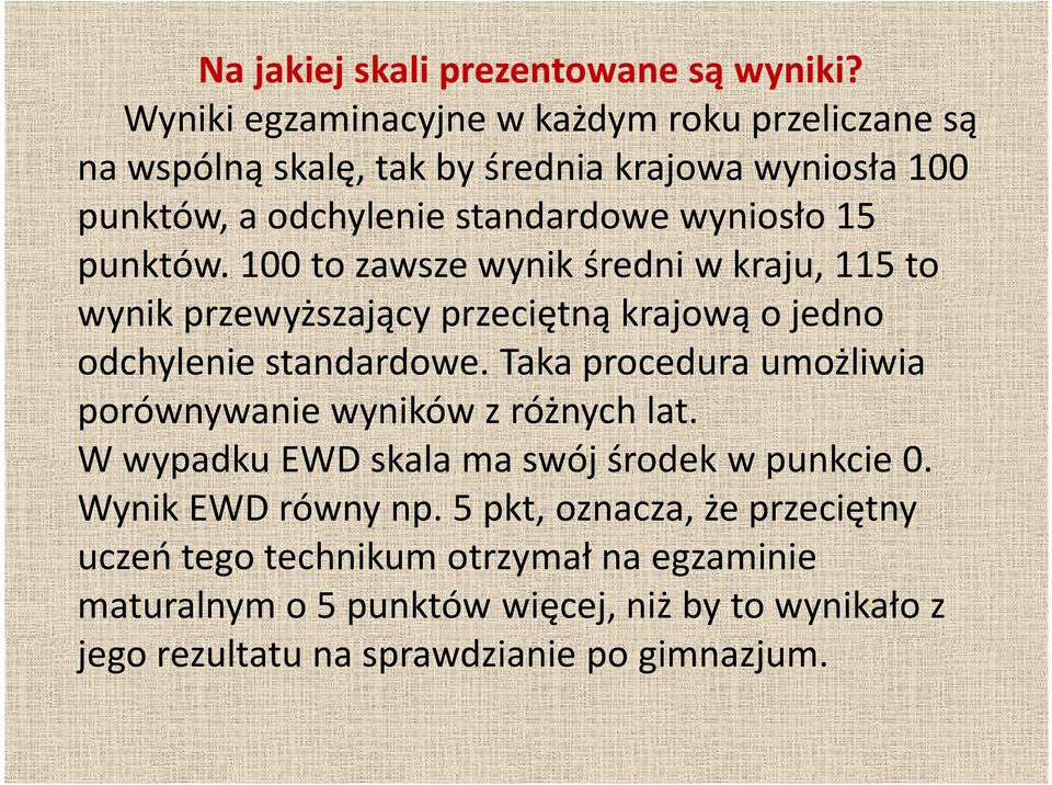 punktów. 100 to zawsze wynik średni w kraju, 115 to wynik przewyższający przeciętną krajową o jedno odchylenie standardowe.