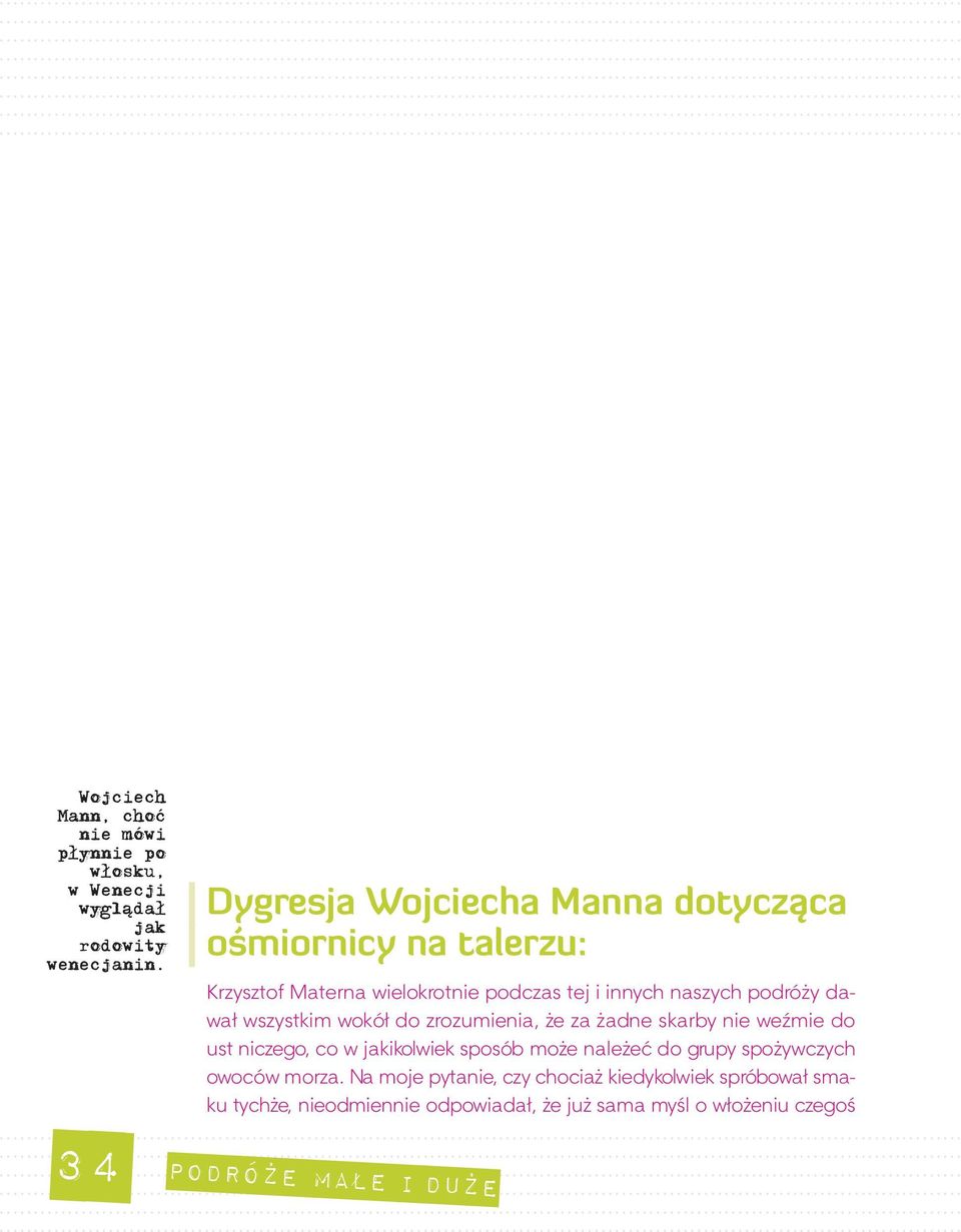 podróży dawał wszystkim wokół do zrozumienia, że za żadne skarby nie weźmie do ust niczego, co w jakikolwiek sposób może