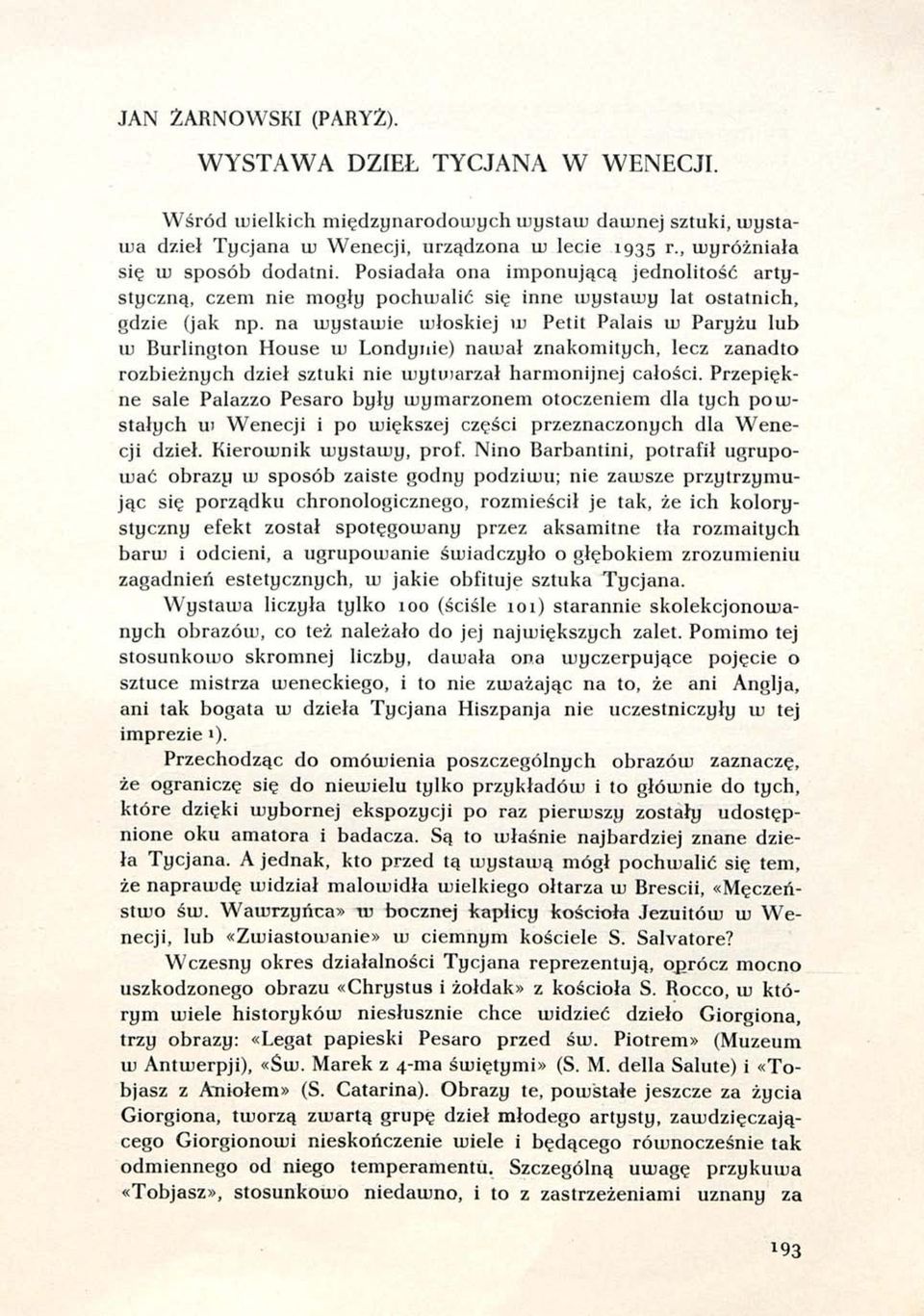 na wystawie włoskiej w Petit Palais w Paryżu lub w Burlington House w Londynie) nawał znakomitych, lecz zanadto rozbieżnych dzieł sztuki nie wytwarzał harmonijnej całości.