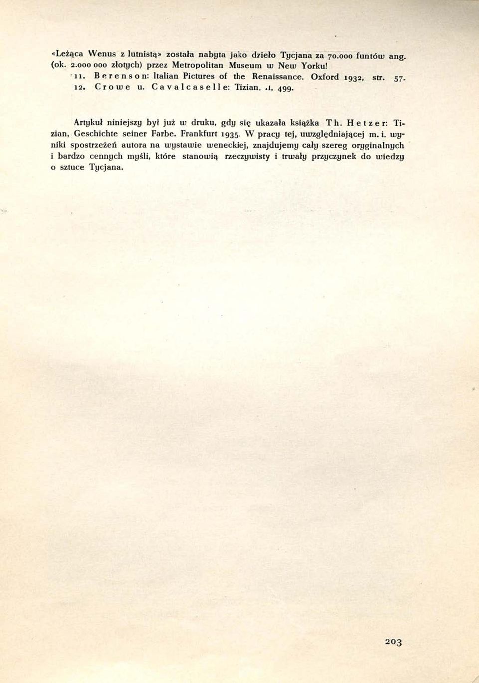 Artykuł niniejszy byl już UJ druku, gdy się ukazała książka Th. H e t z e r: Tizian, Geschichte seiner Farbę. Frankfurt 1935.