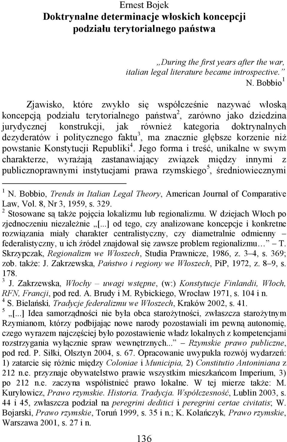 dezyderatów i politycznego faktu 3, ma znacznie głębsze korzenie niŝ powstanie Konstytucji Republiki 4.